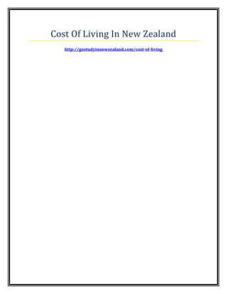 Cost Of Living In New Zealand
http://gostudyinnewzealand.com/cost-of-living
 