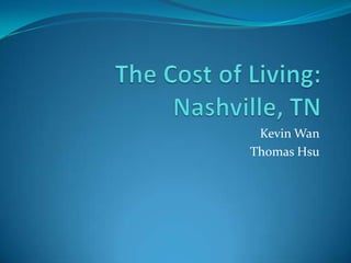 The Cost of Living: Nashville, TN Kevin Wan Thomas Hsu 