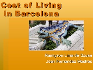 Cost of Living  in Barcelona Raimyson Lima de Sousa Joan Fernandez Mestres 