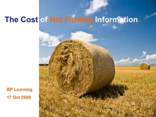 The Cost  of   Not Finding   Information BP Learning 17 Oct 2008 