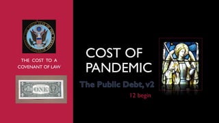 THE COST TO A
COVENANT OF LAW
COST OF
PANDEMIC
1
12 begin
 
