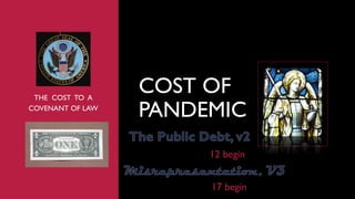 THE COST TO A
COVENANT OF LAW
COST OF
PANDEMIC
1
12 begin
17 begin
 