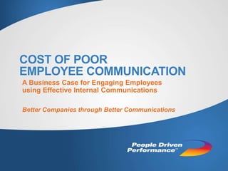 COST OF POOR
INTERNAL COMMUNICATIONS
A Business Case for Engaging Employees using
Effective Internal Communications, 2014
Better Companies through Better Communications

 