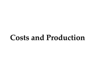 Costs and Production
 