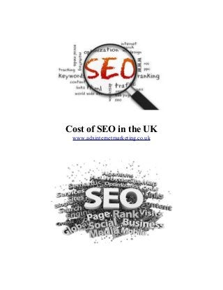Cost of SEO in the UK
www.adxinternetmarketing.co.uk

 
