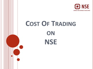 COST OF TRADING
      ON
     NSE
 