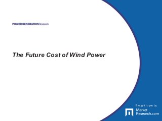 Brought to you by:
The Future Cost of Wind Power
Brought to you by:
 