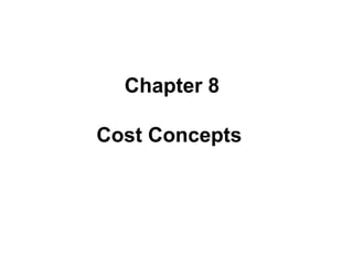 Chapter 8
Cost Concepts

 
