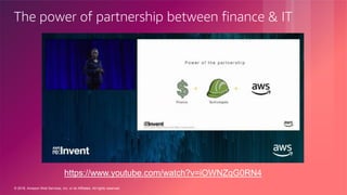 © 2018, Amazon Web Services, Inc. or its Affiliates. All rights reserved.
https://www.youtube.com/watch?v=iOWNZqG0RN4
The power of partnership between finance & IT
 