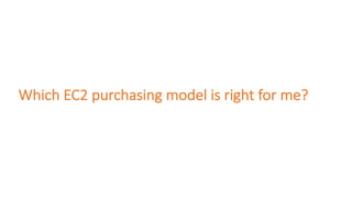 Which	EC2	purchasing	model	is	right	for	me?
 