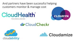 And	partners	have	been	successful	helping	
customers	monitor	&	manage	cost
 