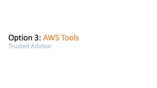 Option	3:	AWS	Tools
Trusted	Advisor
 