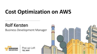 Cost Optimization on AWS
Rolf Kersten
Business Development Manager
 