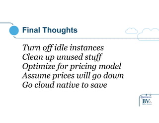@adrianco
Final Thoughts
Turn off idle instances
Clean up unused stuff
Optimize for pricing model
Assume prices will go down
Go cloud native to save
 