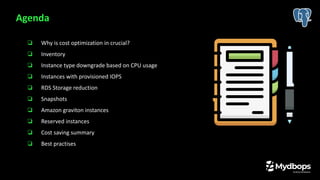 ❏ Why is cost optimization in crucial?
❏ Inventory
❏ Instance type downgrade based on CPU usage
❏ Instances with provisioned IOPS
❏ RDS Storage reduction
❏ Snapshots
❏ Amazon graviton instances
❏ Reserved instances
❏ Cost saving summary
❏ Best practises
Agenda
 