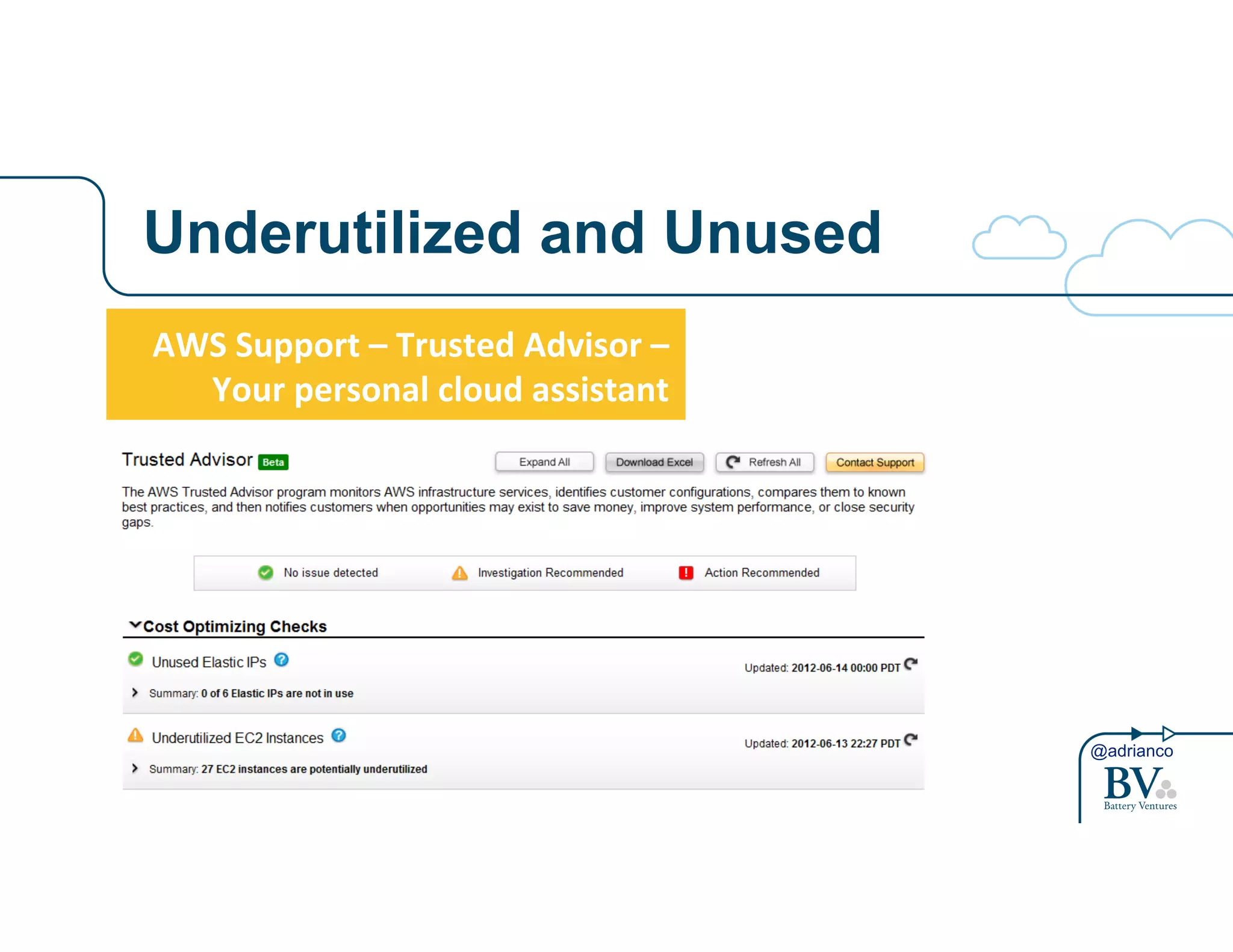 @adrianco 
Underutilized and Unused 
AWS$Support$–$Trusted$Advisor$–$ 
Your$personal$cloud$assistant$ 
 