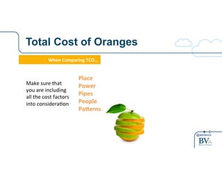 @adrianco 
Total Cost of Oranges 
When%Comparing%TCO…! 
Make!sure!that! 
you!are!including! 
all!the!cost!factors! 
into!considera4on! 
Place% 
Power% 
Pipes% 
People% 
Pa6erns% 
 