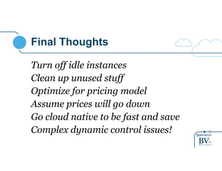 @adrianco 
Final Thoughts 
Turn off idle instances 
Clean up unused stuff 
Optimize for pricing model 
Assume prices will go down 
Go cloud native to be fast and save 
Complex dynamic control issues! 
 
