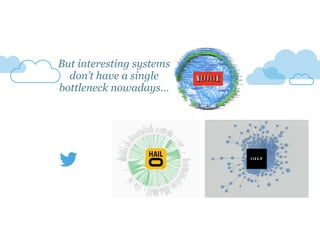 But interesting systems 
don’t have a single 
bottleneck nowadays… 
 