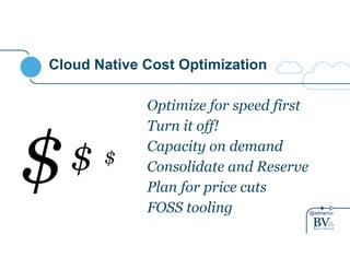 @adrianco 
Cloud Native Cost Optimization 
Optimize for speed first 
Turn it off! 
Capacity on demand 
Consolidate and Reserve 
Plan for price cuts 
FOSS tooling 
$$ $ 
 
