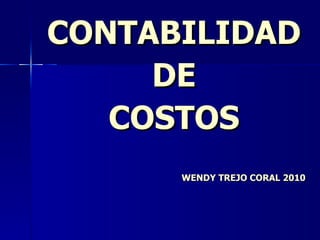 CONTABILIDAD DE COSTOS WENDY TREJO CORAL 2010 
