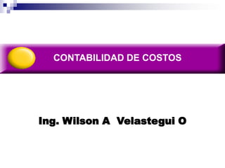 CONTABILIDAD DE COSTOS




Ing. Wilson A Velastegui O
 