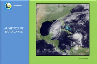 UNISANGIL




AUMENTO DE
HURACANES




                www.nasa.gov
 