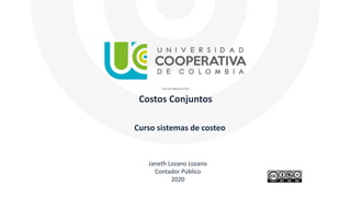 Costos Conjuntos
Janeth Lozano Lozano
Contador Público
2020
Curso sistemas de costeo
 