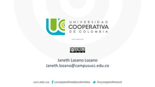 Janeth Lozano Lozano
Janeth.lozano@campusucc.edu.co
 