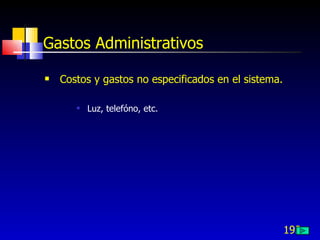 Gastos Administrativos

   Costos y gastos no especificados en el sistema.

          Luz, telefóno, etc.




                                                      193
 