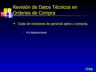 180
Revisión de Datos Técnicos en
Ordenes de Compra
 Costo de revisiones de personal ajeno a compras.
 4.6 Adquisiciones
 