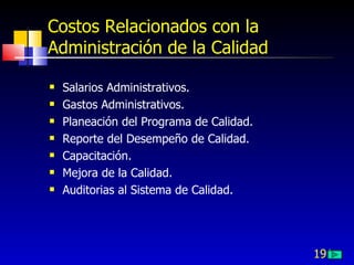 191
Costos Relacionados con la
Administración de la Calidad
 Salarios Administrativos.
 Gastos Administrativos.
 Planeación del Programa de Calidad.
 Reporte del Desempeño de Calidad.
 Capacitación.
 Mejora de la Calidad.
 Auditorias al Sistema de Calidad.
 