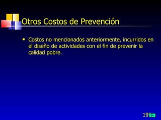 199
Otros Costos de Prevención
 Costos no mencionados anteriormente, incurridos en
el diseño de actividades con el fin de prevenir la
calidad pobre.
 