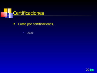224
Certificaciones
 Costo por certificaciones.
 17025
 
