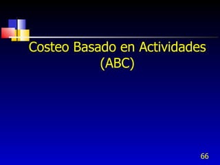 66
Costeo Basado en Actividades
(ABC)
 
