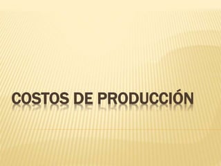 COSTOS DE PRODUCCIÓN
 