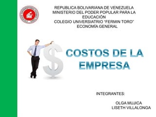 REPUBLICA BOLIVARIANA DE VENEZUELA
MINISTERIO DEL PODER POPULAR PARA LA
EDUCACIÓN
COLEGIO UNIVERSIATRIO “FERMIN TORO”
ECONOMÍA GENERAL
INTEGRANTES:
OLGA MUJICA
LISETH VILLALONGA
 