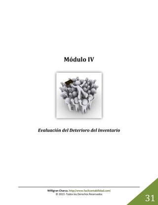 Willigran Charco. http://www.facilcontabilidad.com/
© 2013 -Todos los Derechos Reservados
31
Módulo IV
Evaluación del Deterioro del Inventario
 