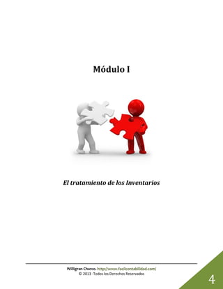 Willigran Charco. http://www.facilcontabilidad.com/
© 2013 -Todos los Derechos Reservados
4
Módulo I
El tratamiento de los Inventarios
 