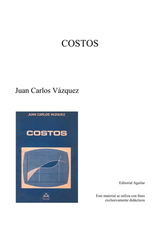 COSTOS 
Juan Carlos Vázquez 
Editorial Aguilar 
Este material se utiliza con fines 
exclusivamente didácticos 
 