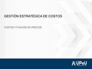 Costos y fijación de precios - Semana 11.pptx