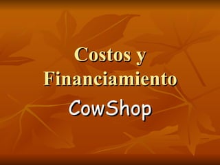Costos y Financiamiento CowShop 
