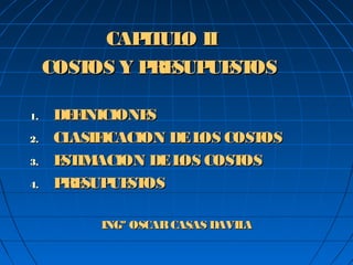 CAP UL II
             IT O
     COST Y P SUP ST
         OS   RE  UE OS

1.   DE INICIONE
       F         S
2.   CLASIFICACION DE L COST
                       OS   OS
3.   E IM
      ST ACION DE L COST
                    OS    OS
4.   P SUP ST
      RE    UE OS

          INGº OSCAR CASAS DAVILA
 