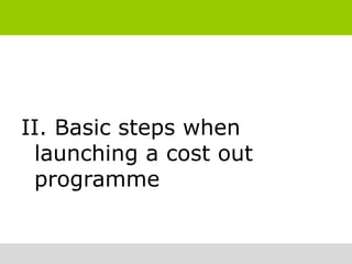 II. Basic steps when
 launching a cost out
 programme
 