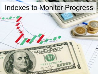 Indexes to Monitor Progress
 