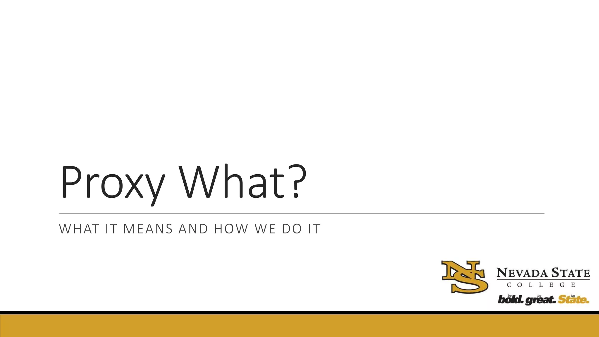 Proxy What?
WHAT IT MEANS AND HOW WE DO IT
 