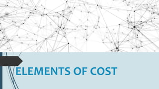 ELEMENTS OF COST
 