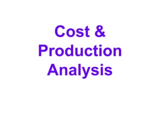 Cost &
Production
Analysis
 