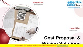 Cost Proposal &
Pricing Solutions
Prepared by:
Company Name
Prepared for:
Client Name
 