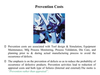 FICCI CE
Prevention Costs
Prevention costs are associated with Tool design & Simulation, Equipment
Maintenance, Mfg Proces...